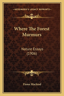 Where The Forest Murmurs: Nature Essays (1906) 1164130846 Book Cover