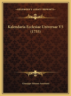 Kalendaria Ecclesiae Universae V5 (1755) [Latin] 1169807232 Book Cover