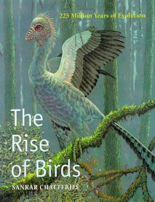 The Rise of Birds: 225 Million Years of Evolution 0801856159 Book Cover