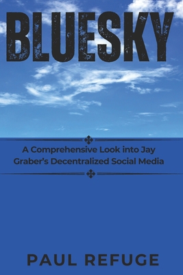 Bluesky: A Comprehensive Look into Jay Graber's... B0DNF213Q1 Book Cover