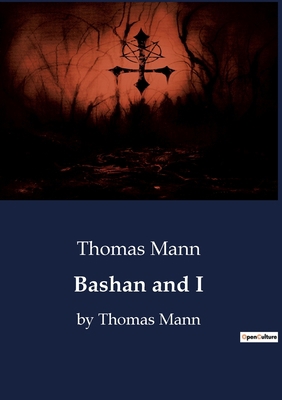 Bashan and I: by Thomas Mann B0CDVSNDPF Book Cover