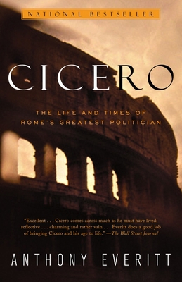 Cicero: The Life and Times of Rome's Greatest P... 037575895X Book Cover