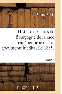 Histoire Des Ducs de Bourgogne de la Race Capét... [French] 2013056273 Book Cover