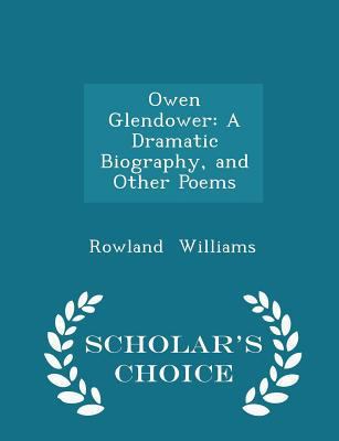 Owen Glendower: A Dramatic Biography, and Other... 1297080920 Book Cover