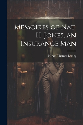 Mémoires of Nat. H. Jones, an Insurance Man 1022794485 Book Cover