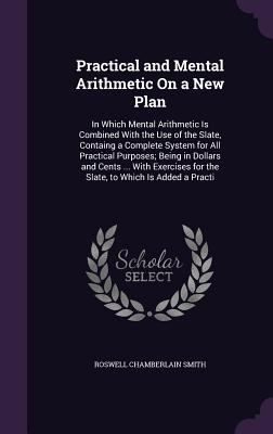 Practical and Mental Arithmetic On a New Plan: ... 1358442800 Book Cover