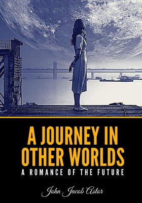 A Journey in Other Worlds: A Romance of the Future B08T4DD56Q Book Cover