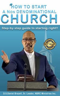 Paperback How to Start a Non-Denominational Church : Step-By-step Guide to Starting Right!! Book