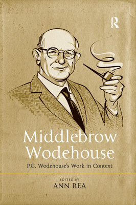 Middlebrow Wodehouse: P.G. Wodehouse's Work in ... 0367346745 Book Cover