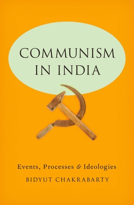 Communism in India: Events, Processes and Ideol... 0199974896 Book Cover
