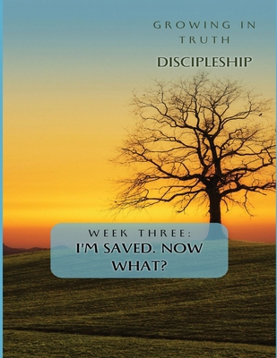 Growing in Truth Discipleship: Week 3: I'm Save...            Book Cover