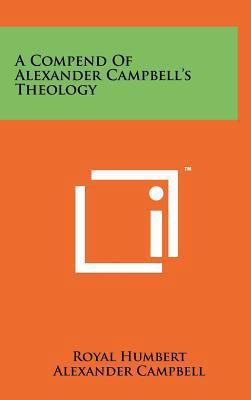 A Compend Of Alexander Campbell's Theology 1258219921 Book Cover