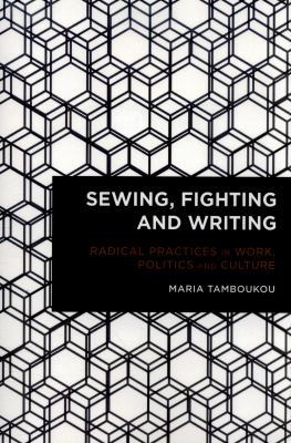 Sewing, Fighting and Writing: Radical Practices... 1783482451 Book Cover