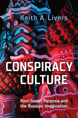 Conspiracy Culture: Post-Soviet Paranoia and th... 1487507372 Book Cover