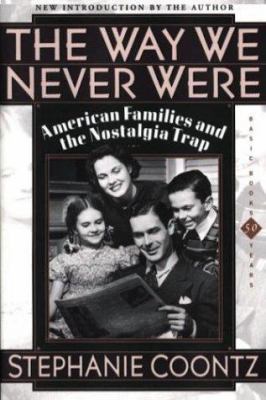 The Way We Never Were: American Families And Th... 0465090974 Book Cover