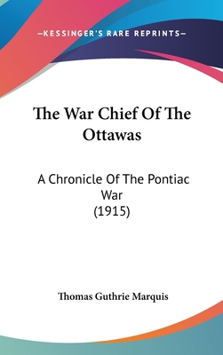 The War Chief Of The Ottawas: A Chronicle Of Th... 0548973695 Book Cover