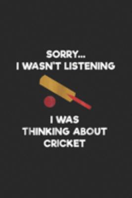 sorry I wasn't listening I was thinking about cricket: Cricket Game Funny Listening Bat Journal/Notebook Blank Lined Ruled 6x9 100 Pages