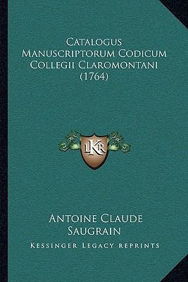 Catalogus Manuscriptorum Codicum Collegii Claro... [Latin] 1165936194 Book Cover