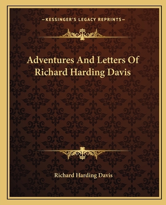 Adventures And Letters Of Richard Harding Davis 1162651474 Book Cover