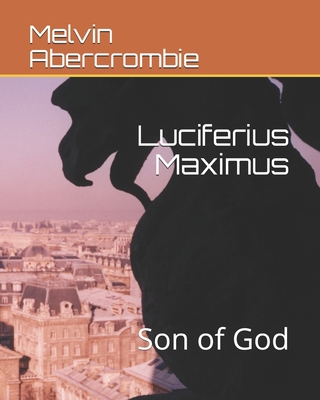 Luciferius Maximus: Son of God B08WZCV8F6 Book Cover