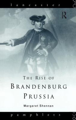 The Rise of Brandenburg-Prussia 1138160296 Book Cover