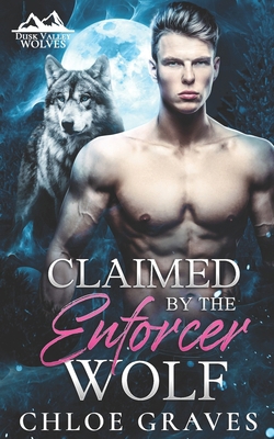 Claimed by the Enforcer Wolf: A Fated Mates Wol... B0D2616MYG Book Cover