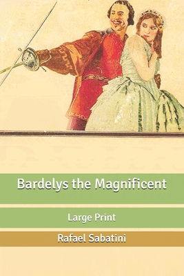 Bardelys the Magnificent: Large Print [Large Print] B087S85K87 Book Cover