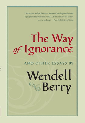 The Way of Ignorance: And Other Essays 1593760779 Book Cover