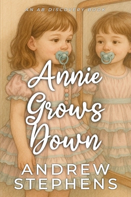 Annie Grows Down: an ABDL/TBDL story when matur... B0FF2R1L69 Book Cover