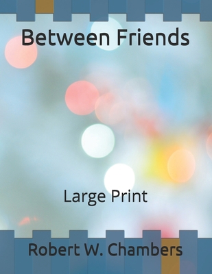 Between Friends: Large Print B086GD44MC Book Cover