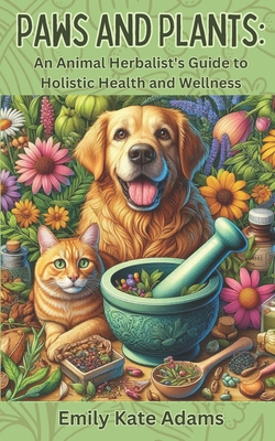 Paws and Plants: An Animal Herbalist's Guide to...            Book Cover