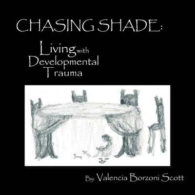 Chasing Shade: Living with Developmental Trauma 1982267305 Book Cover