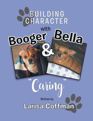 Building Character with Booger and Bella: Caring 1949570193 Book Cover