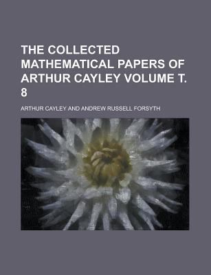 The collected mathematical papers of Arthur Cay... 1236837991 Book Cover
