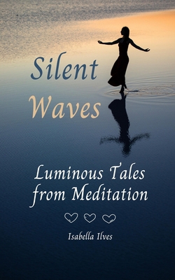 Silent Waves: Luminous Tales from Meditation 9916392560 Book Cover