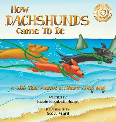 How Dachshunds Came to Be (Hard Cover): A Tall ... 0997364122 Book Cover