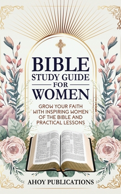 Bible Study Guide for Women: Grow Your Faith wi... B0DQ96JC9C Book Cover