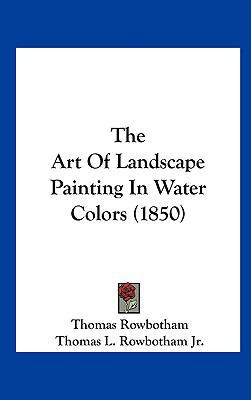 The Art of Landscape Painting in Water Colors (... 1161805680 Book Cover