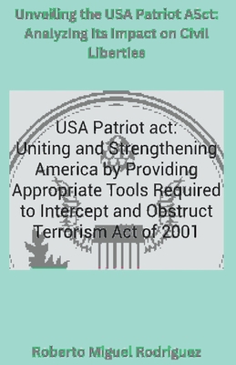 Unveiling the USA Patriot Act: Analyzing Its Im... B0CKY7HNKV Book Cover