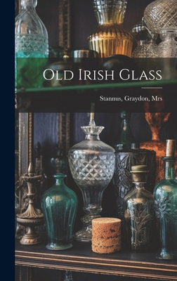Old Irish Glass 1020212926 Book Cover