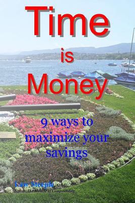 Time is Money: 9 ways to maximize your savings 1499692358 Book Cover