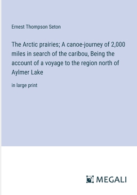 The Arctic prairies; A canoe-journey of 2,000 m... 3387058241 Book Cover