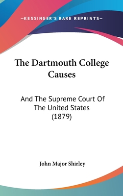 The Dartmouth College Causes: And the Supreme C... 1160022151 Book Cover