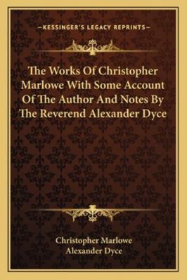 The Works Of Christopher Marlowe With Some Acco... 1162963751 Book Cover