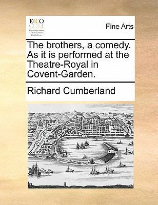 The Brothers, a Comedy. as It Is Performed at t... 1170872786 Book Cover