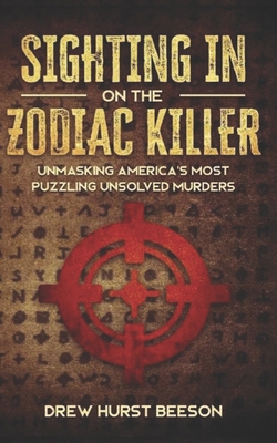 Sighting In on The Zodiac Killer: Unmasking Ame... 1679201972 Book Cover