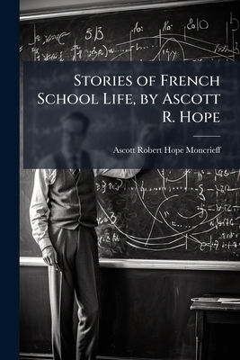 Stories of French School Life, by Ascott R. Hope 1144130166 Book Cover