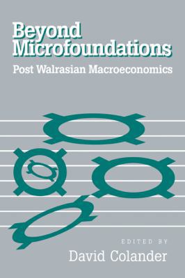 Beyond Microfoundations: Post Walrasian Economics 0521034582 Book Cover