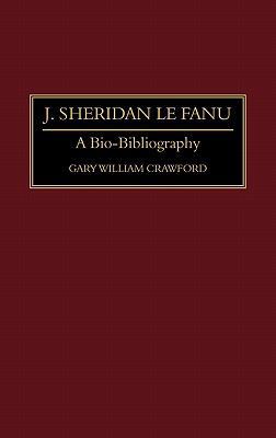 J. Sheridan Le Fanu: A Bio-Bibliography 0313285152 Book Cover