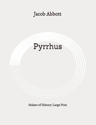 Pyrrhus: Makers of History: Large Print B089M1W6G4 Book Cover